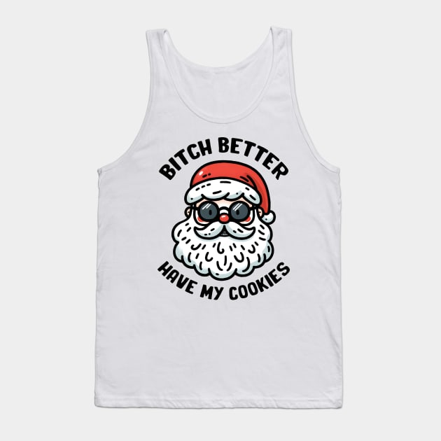 bitch better have my cookies Tank Top by MZeeDesigns